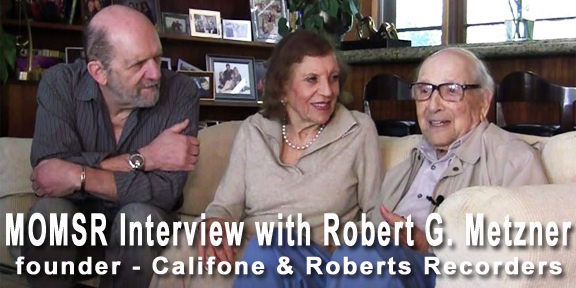 MOMSR interview with Robert G. Metzner founder of Califone Corp and Roberts Recorders